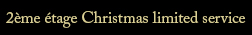 2ème étage Christmas limited service