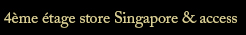 4ème étage store Singapore & access