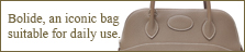 Bolide, an iconic bag suitable for daily use.
