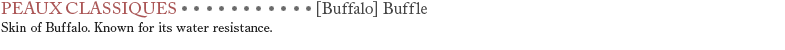 【Bufflo】Buffle Skin of Buffalo. Known for its water resistance.